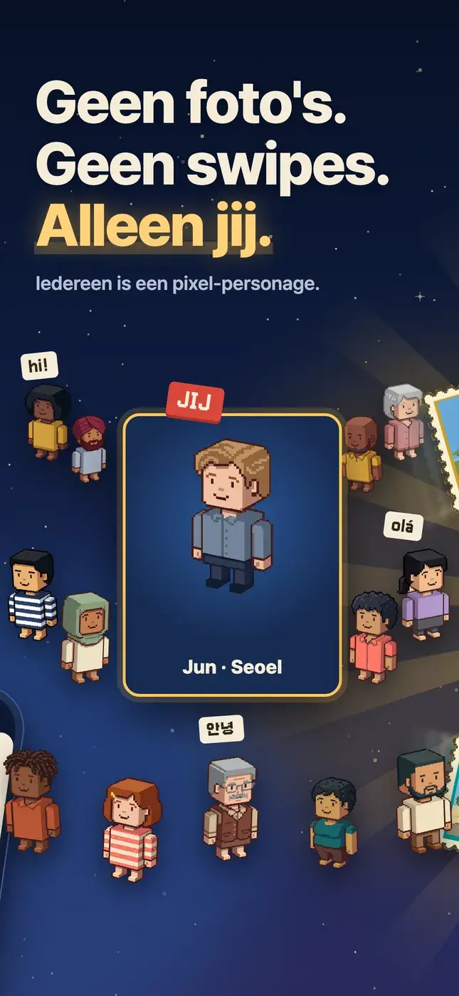 Geen foto's. Geen swipes. Alleen jij.